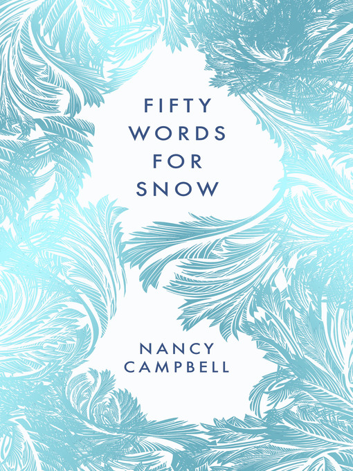 Title details for Fifty Words for Snow by Nancy Campbell - Available